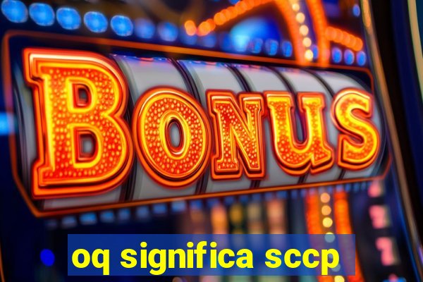 oq significa sccp